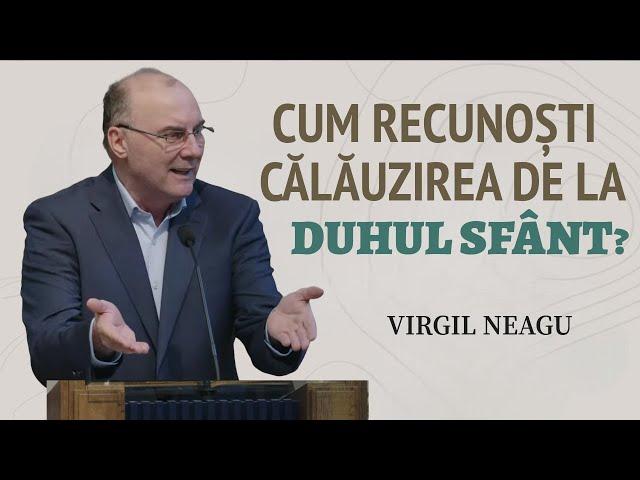 Virgil Neagu - Cum pot recunoaște călăuzirea Duhului Sfânt? | PREDICĂ 2024