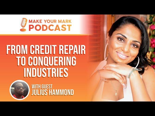 From Credit Repair to Conquering Industries - The Entrepreneurial Journey of Julius Hammond!