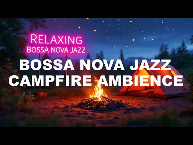 Soothe Your Soul with Calming Bossa Nova Jazz Camfire Ambience!