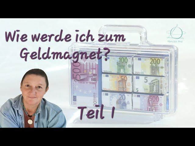 Wie werde ich zum Geldmagnet? Teil 1 des kostenfreien Geldkurs