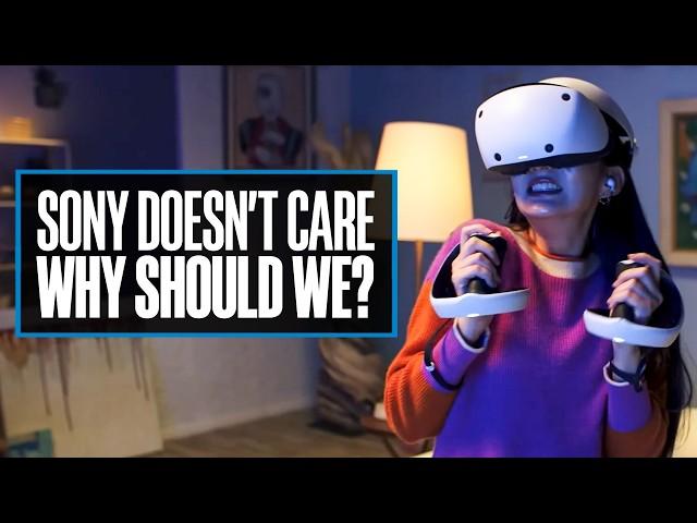 Sony Doesn't Care About PSVR2, So Why Should We?