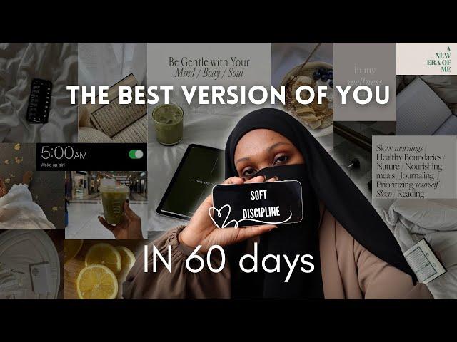 How to become the best version of you in 60 days | soft discipline ep. 1