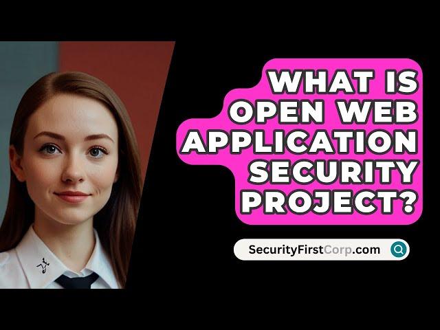 What Is Open Web Application Security Project? - SecurityFirstCorp.com