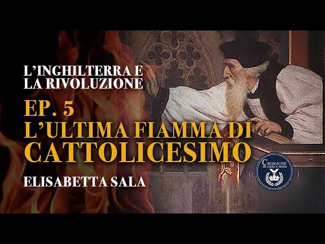 L'ultima fiamma di cattolicesimo - L'Inghilterra e la rivoluzione - Elisabetta Sala