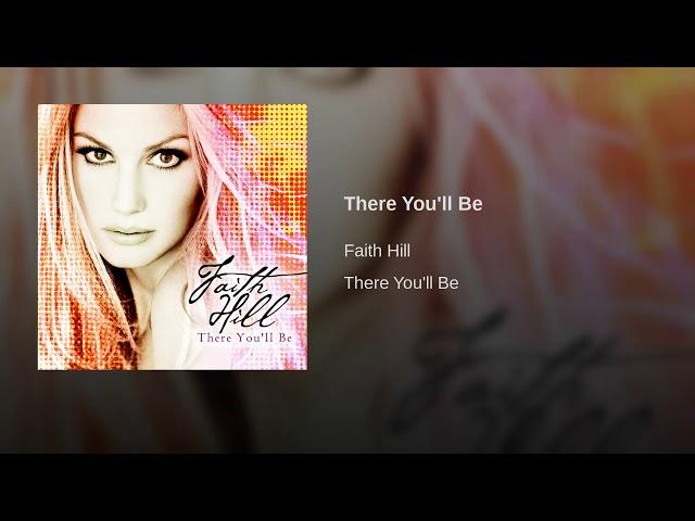 Faith Hill  there you'll be