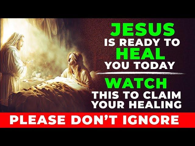 WATCH THIS NOW TO CLAIM YOUR HEALING - JESUS IS READY TO HEAL YOU | Powerful Prayer For Healing