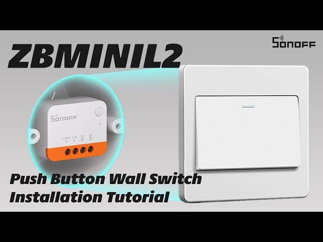 SONOFF ZBMINI Extreme Zigbee Smart Switch Wiring & Pairing Tutorial - Push Button Wall Switch