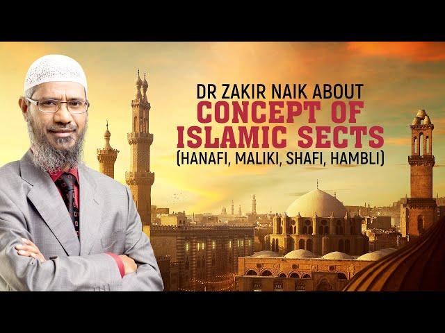 Dr Zakir Naik About Concept of Islamic Sects (Hanafi, Maliki, Shafi, Hambli) - Dr Zakir Naik