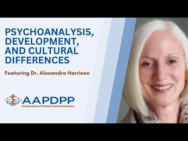 Psychoanalysis, Development, and Cultural Differences with Alexandra Harrison - an AAPDPP Lecture