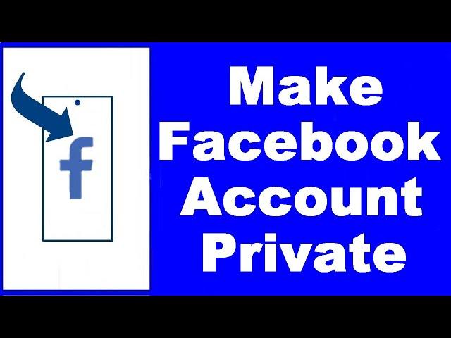 How to Make Facebook Account Private (UPDATED)