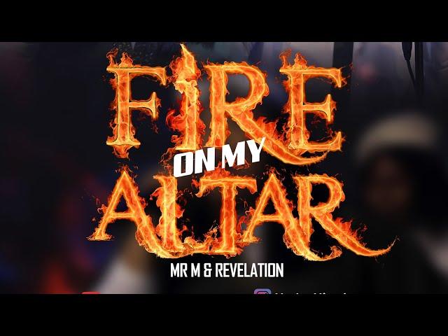 Video : Mr M & Revelation - Fire on my Altar