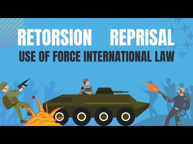 International Law  Retorsion Reprisal Use of Force