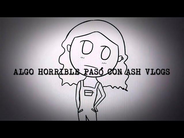 Algo horrible pasó con Ash Vlogs