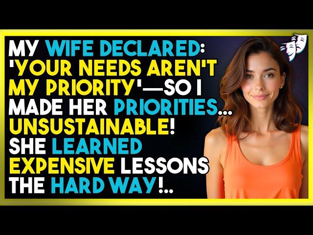 My Wife Declared: 'Your Needs Aren't My Priority'—So I Made Her Priorities... UNSUSTAINABLE!