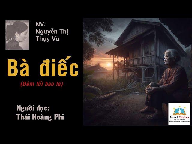 BÀ ĐIẾC - "Đêm tối bao la". Tác giả: NV. Nguyễn Thị Thụy Vũ. Người đọc: Thái Hoàng Phi