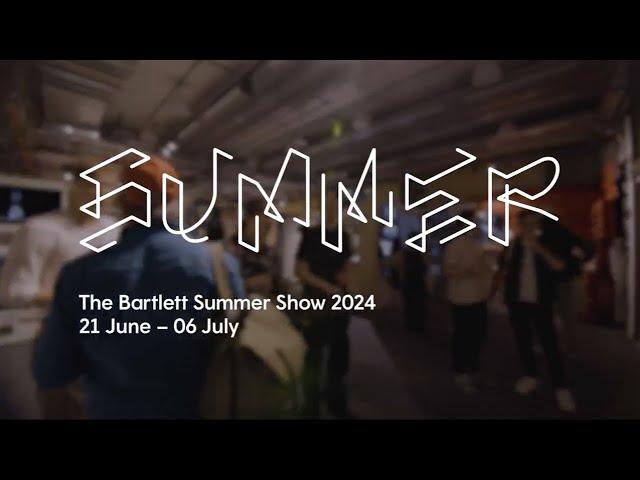 The Bartlett Summer Show 2024