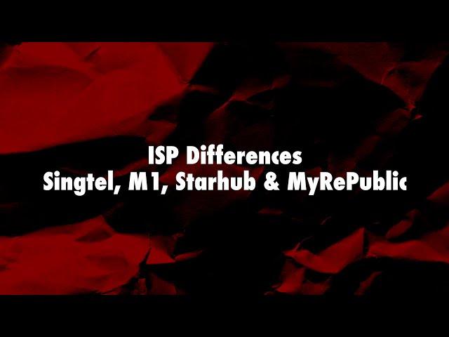 ISP Differences between Singtel, M1, Starhub and MyRepublic