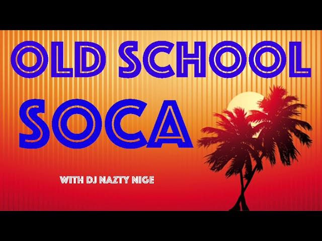 OLD SCHOOL SOCA MIX with DJ Nazty Nige