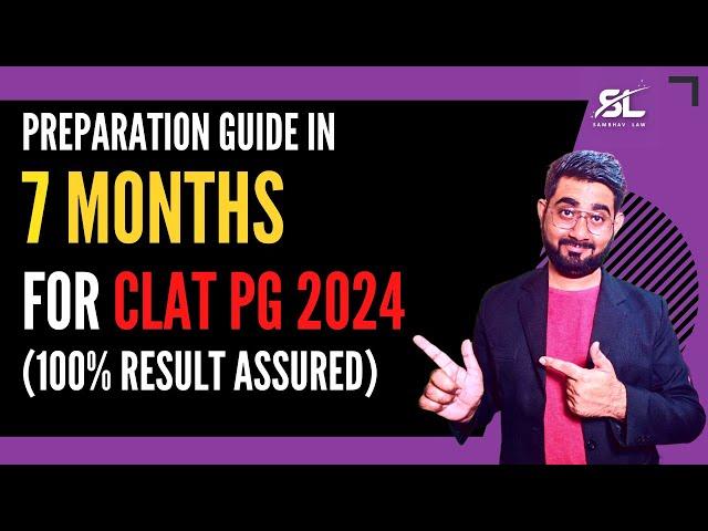 How to Prepare for CLAT PG 2024 in 7 Months| CLAT PG 2024 Preparation | CLAT LLM 2024 Preparation