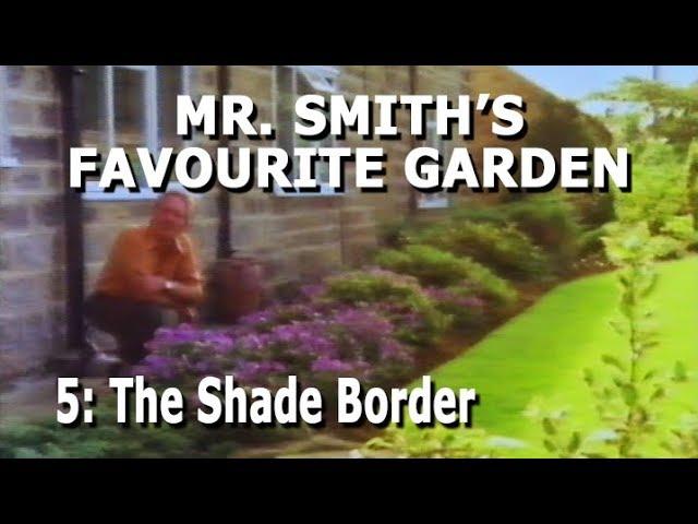 Mr Smith's Favourite Garden - Part 5: The Shade Border