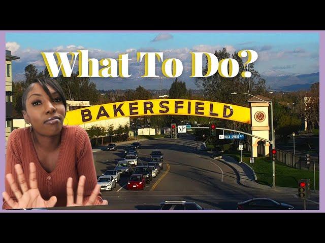 Moving to Bakersfield California? Here are some things you can do !