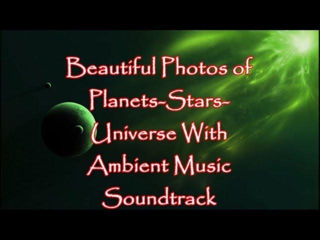 A delightful video full of planet stars and universe photos along with great ambient music