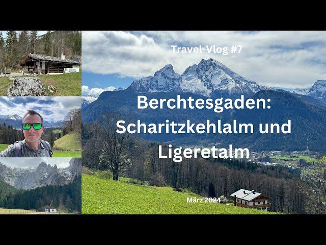 Berchtesgaden: Scharitzkehlalm und Ligeretalm - März 2024 - Travel-Vlog #7