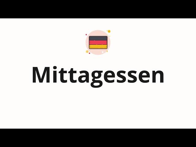 How to pronounce Mittagessen