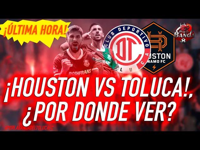 TOLUCA VS HOUSTON DYNAMO ¿POR DONDE VER?