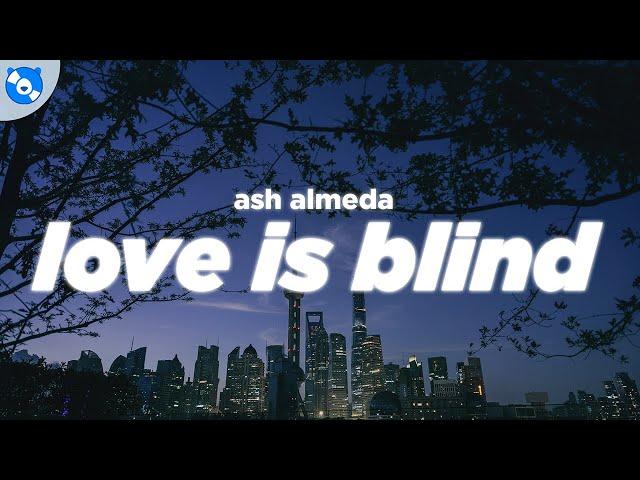 ash almeda - love is blind (Lyrics)