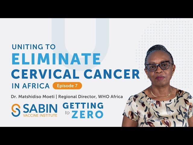 Getting to Zero: Uniting to Eliminate Cervical Cancer in Africa with Dr. Matshidiso Moeti