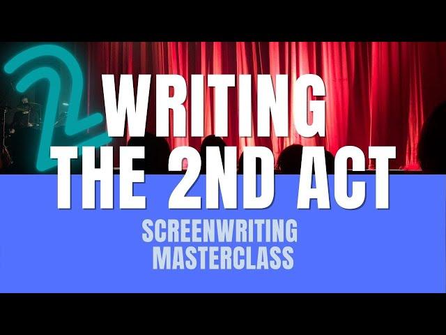 Screenwriting Masterclass | Writing The Second Act