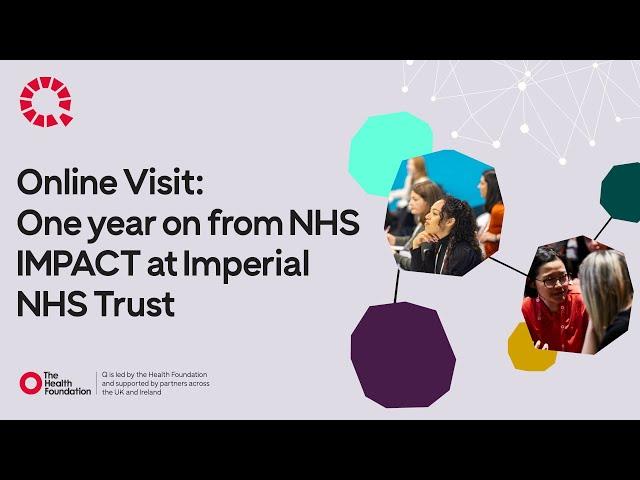 Q Online Visit: One year on from NHS IMPACT at Imperial NHS Trust