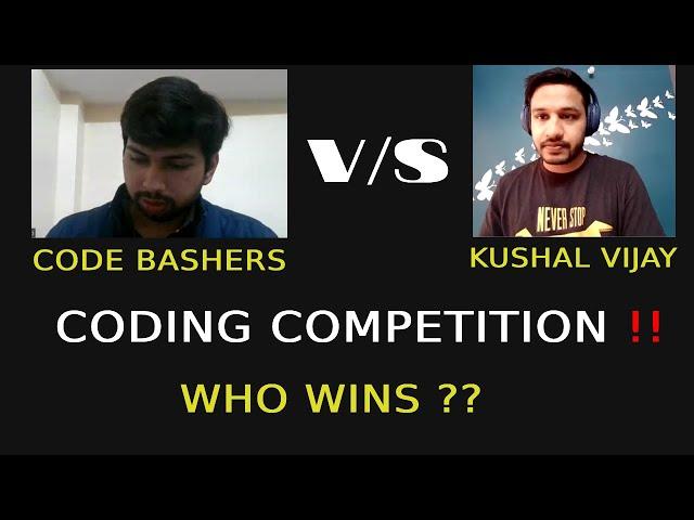 Code Bashers V/S Kushal Vijay | 1 on 1 Coding Competition | Find out who wins ? | @KushalVijay