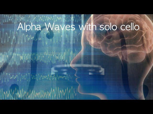 Alpha Waves with Cello Solo | Improve Your Memory | Study Music