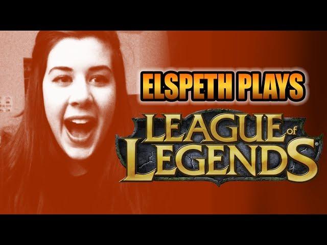 Elspeth Plays: League of Legends