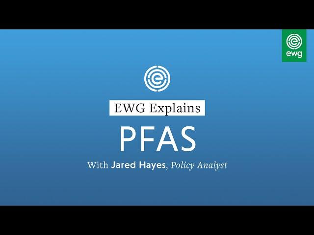 EWG Explains: PFAS