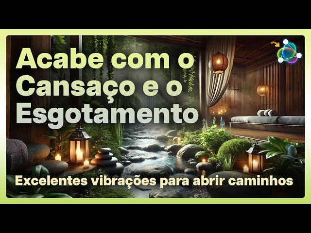 Acabe com o Cansaço e o Esgotamento - Poderosas Vibrações 432Hz - Sinta-se num Spa da Alma