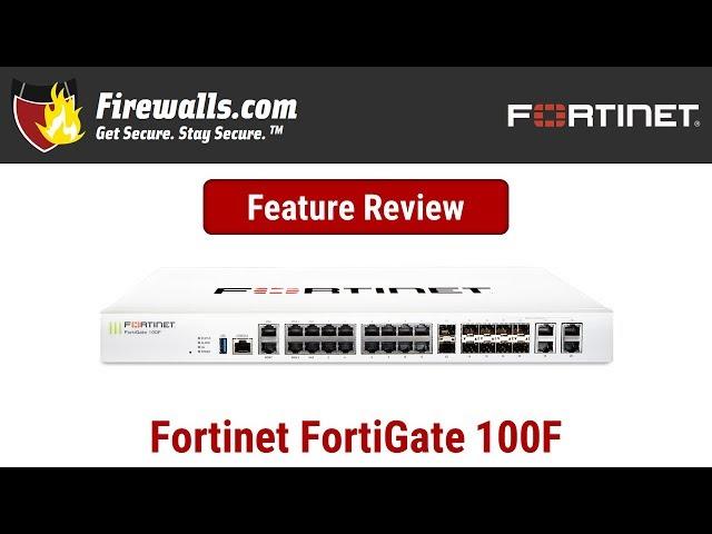 Fortinet FortiGate-100F Review: A Firewall Overview of Features, Benefits, & Specs