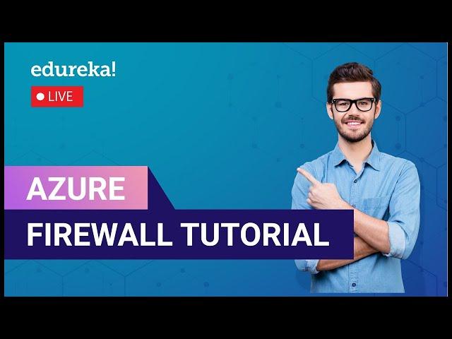 Azure Firewall Tutorial | Azure Firewall step by step | Azure training certification | Edureka Live