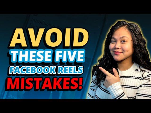 Avoid These Five Facebook Reels Mistakes!