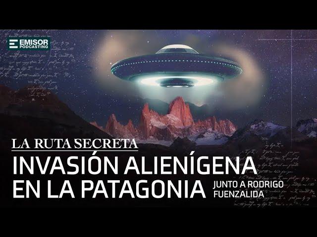 Invasión alienígena en la Patagonia ft. Rodrigo Fuenzalida | La Ruta Secreta con Francisco Ortega