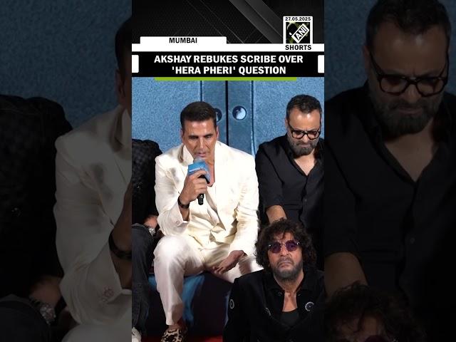 "Would not appreciate" Akshay rebukes journo over question on Hera Pheri-Paresh Rawal controversy