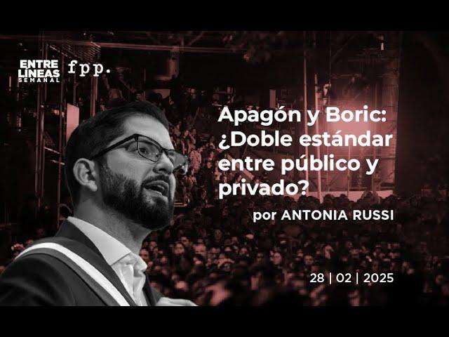 Apagón y Boric: ¿Doble estándar entre público y privado? - Entre Líneas