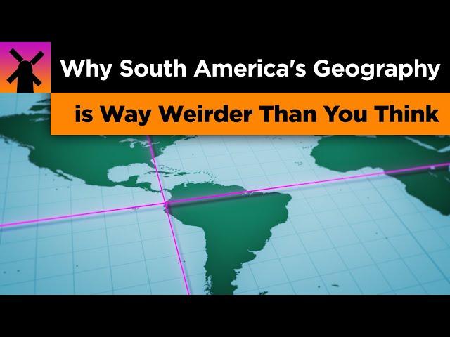 Why South America's Geography is Way Weirder Than You Think