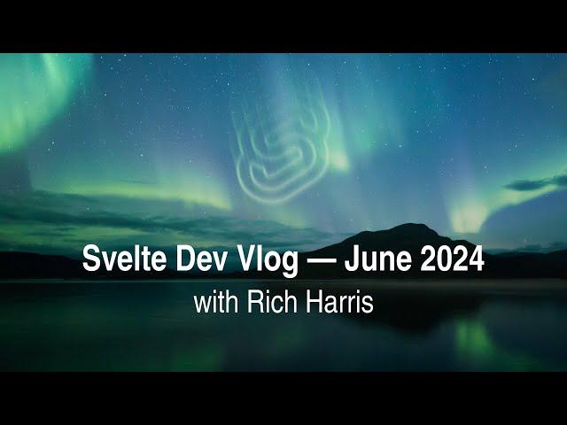 Svelte Dev Vlog (with Rich) — June 2024