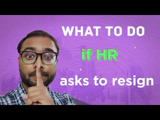 What to do if HR asks to resign | Can HR force you to resign ?