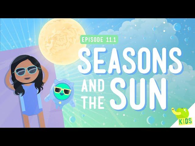 Seasons and the Sun: Crash Course Kids 11.1