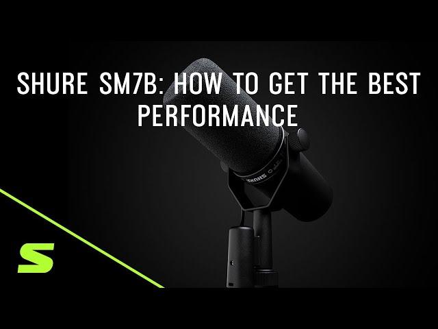 Shure SM7B: How to Get the Best Performance