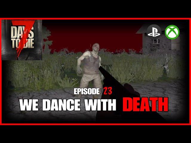 We Dance With DEATH - EP23 - 7 Days To Die Legacy